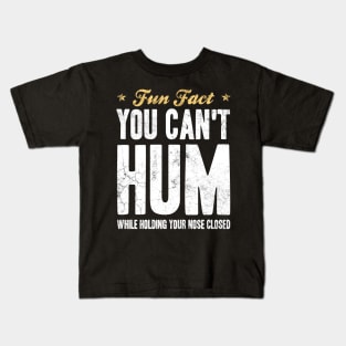 Fun Fact You Can Not Hum While Holding Your Nose Closed Kids T-Shirt